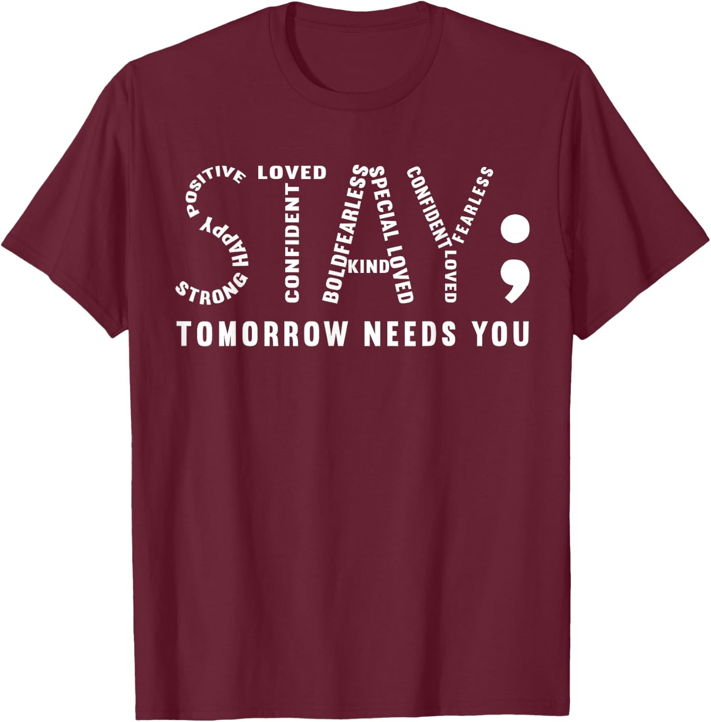 Stay Tomorrow Needs You, Semicolon Mental Health Awareness T-Shirt - T-Shirt | Maroon