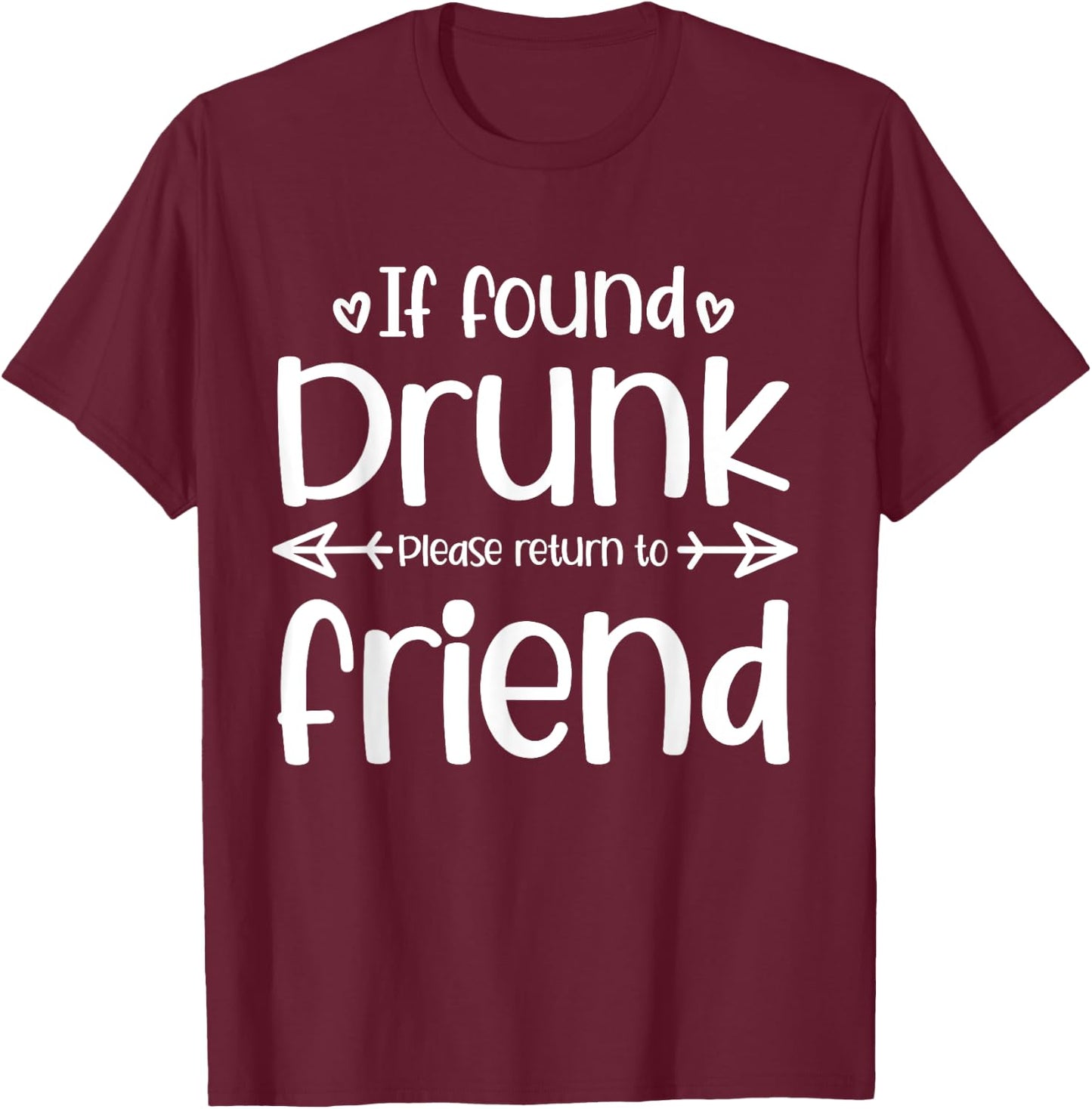 If Found Drunk Please Return To Friend Funny Matching Drink T-Shirt - T-Shirt | Maroon