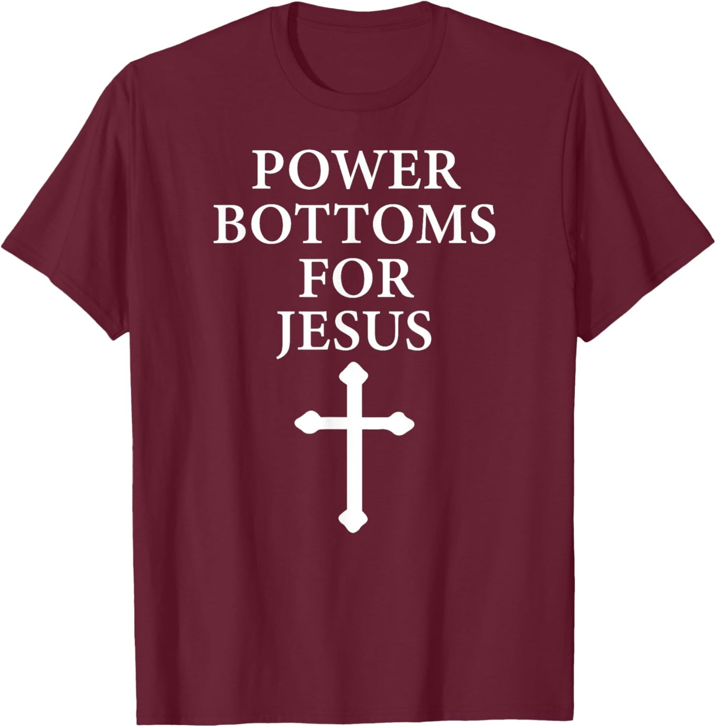 Power Bottoms for Jesus Christian Bible Jesus Christmas Gift T-Shirt - T-Shirt | Maroon