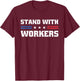 Stand With Workers Union Strong For Pro Labor Union Workers T-Shirt - T-Shirt | Maroon