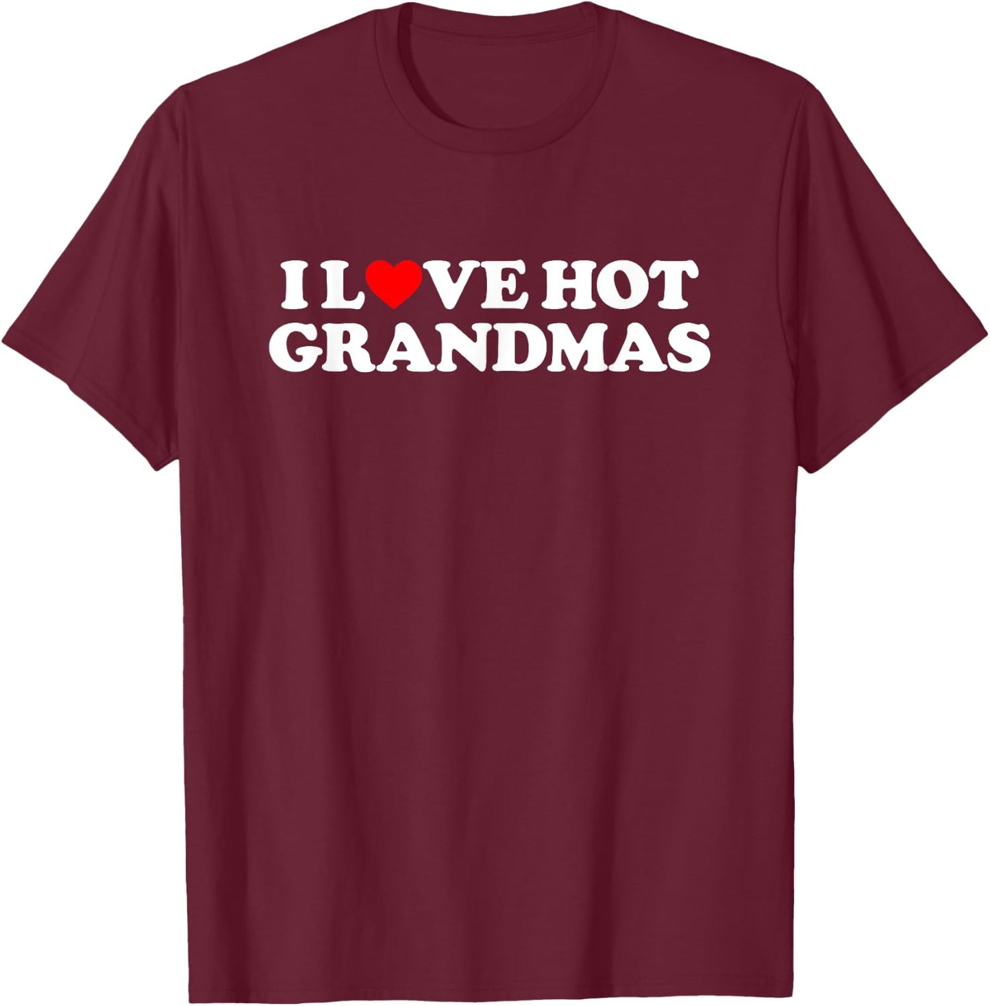 I Love Hot Grandmas Shirt Couple Shirt I Heart Hot Grandmas T-Shirt - T-Shirt | Maroon