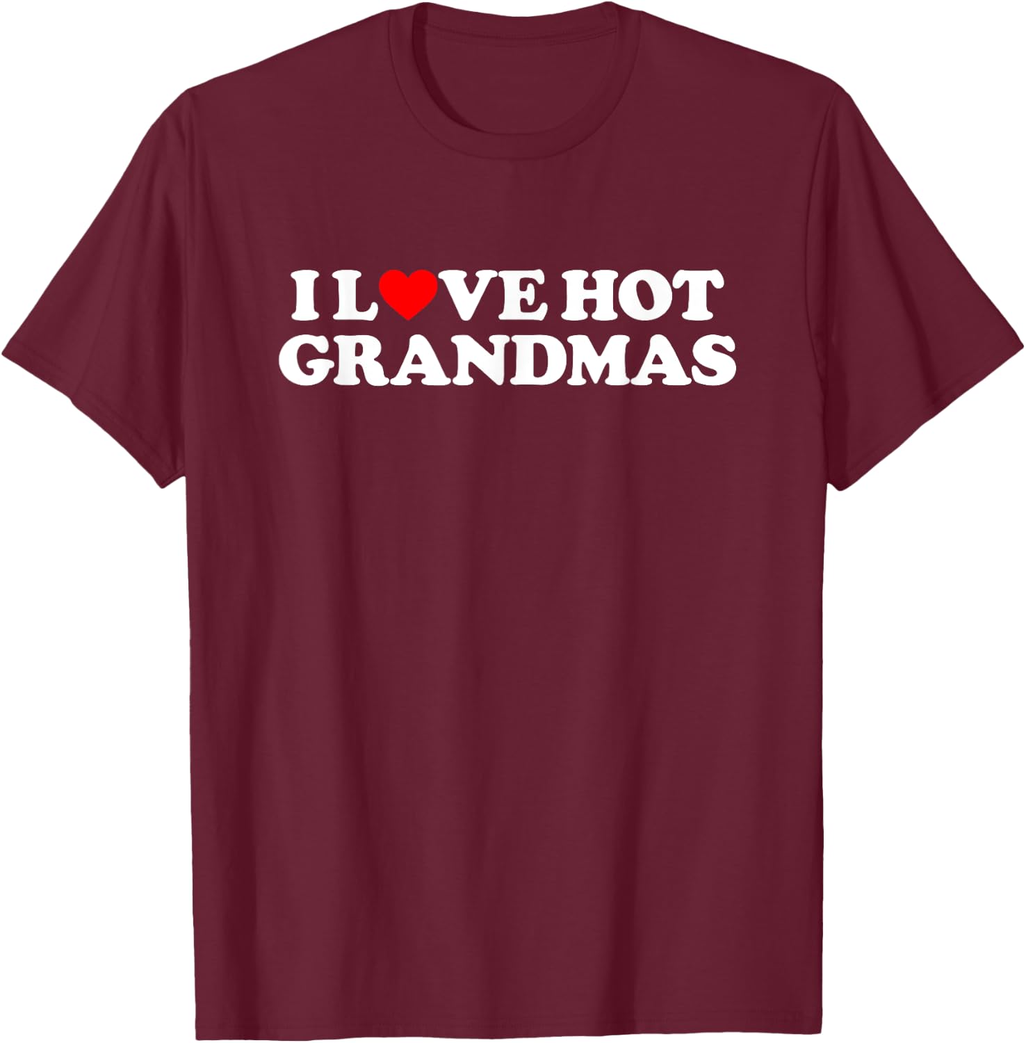 I Love Hot Grandmas Shirt Couple Shirt I Heart Hot Grandmas T-Shirt - T-Shirt | Maroon
