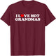 I Love Hot Grandmas Shirt Couple Shirt I Heart Hot Grandmas T-Shirt - T-Shirt | Maroon