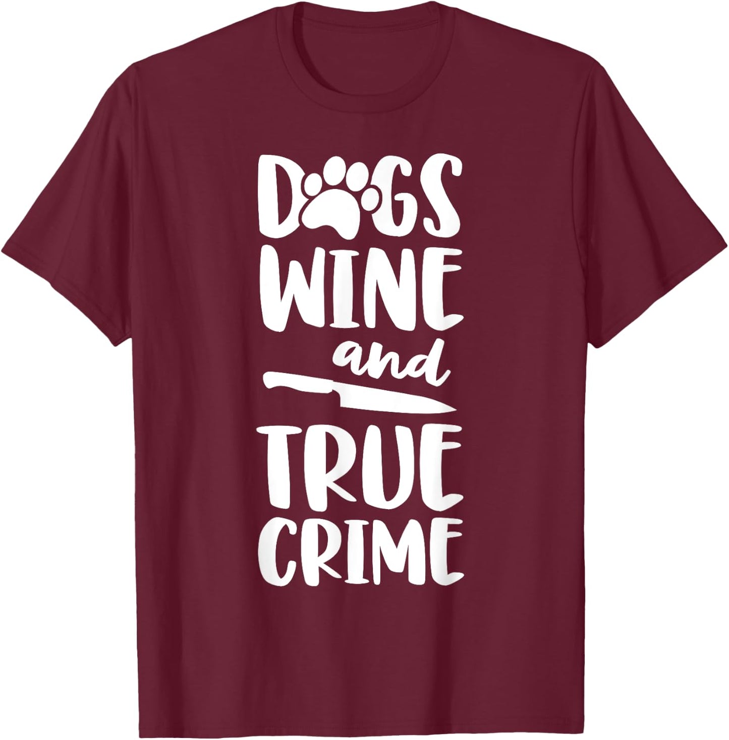 Dogs Wine And True Crime Shirt Women True Crime Junkie T-Shirt - T-Shirt | Maroon