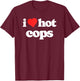 I Love Hot Cops Funny 80s Vintage Heart Policeman T-Shirt - T-Shirt | Maroon