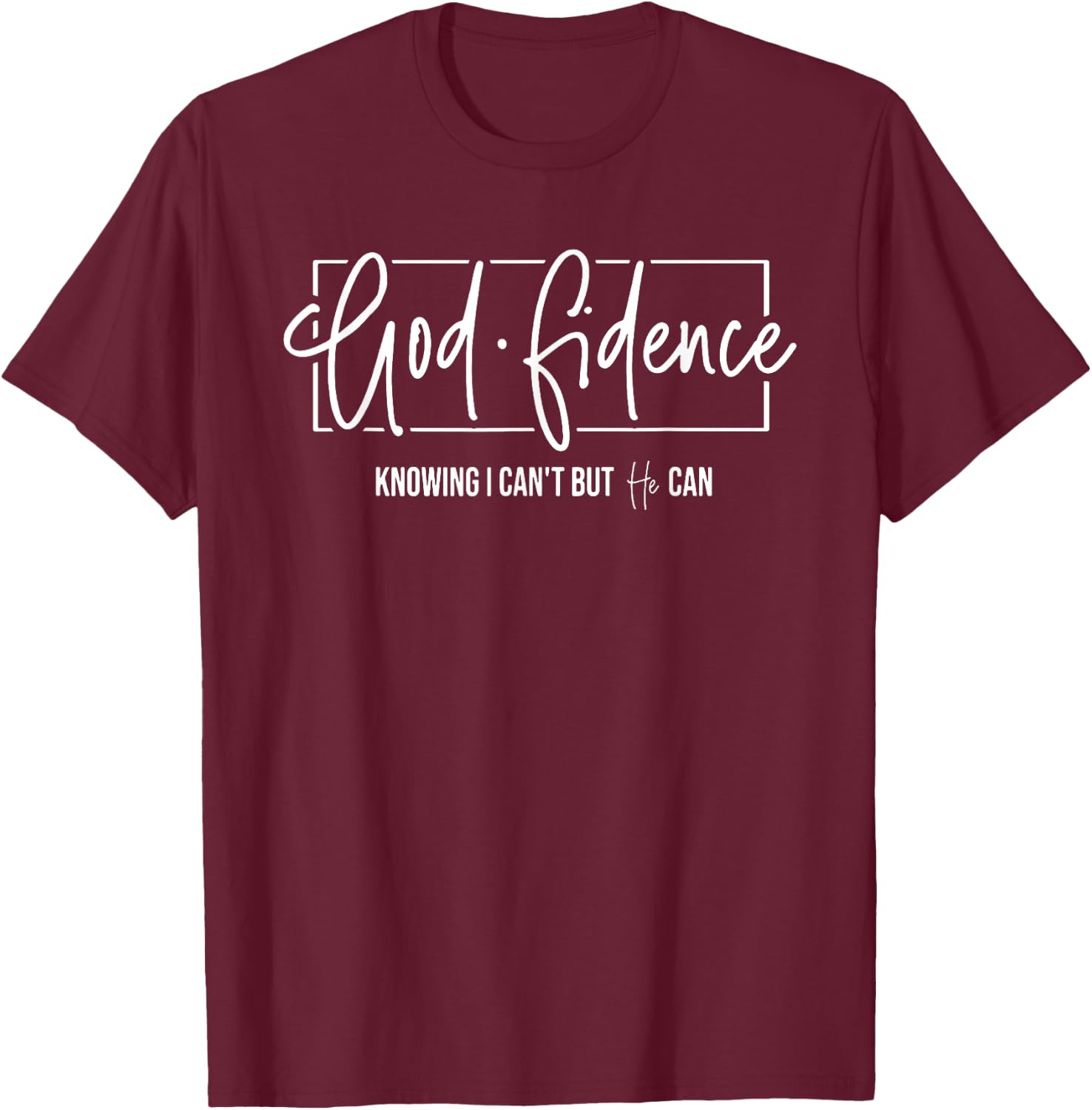 God Fidence Knowing I Can't but He can Christian Religious T-Shirt - T-Shirt | Maroon