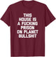This House Is A Fucking Prison On Planet Bullshit - Funny T-Shirt - T-Shirt | Maroon