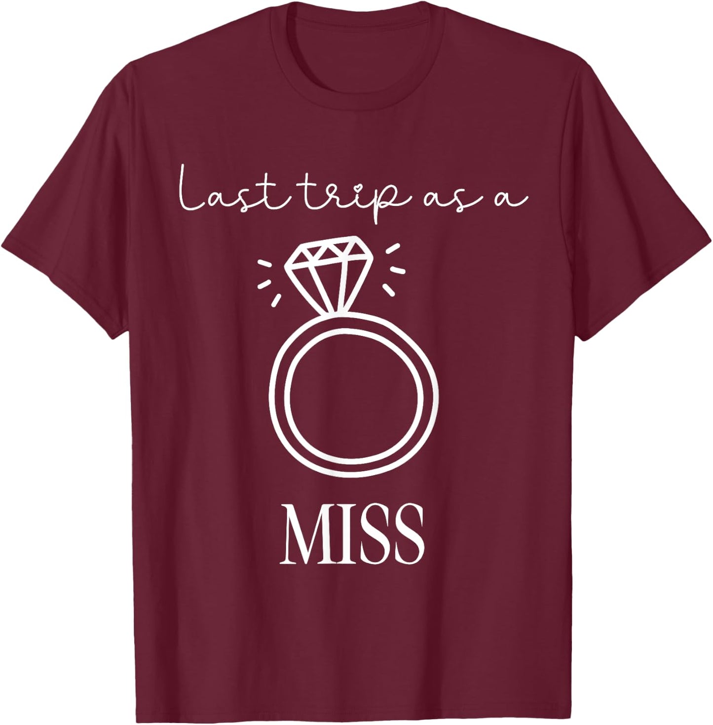 Last Trip as a Miss Bachelorette Engagement Trip T-Shirt - T-Shirt | Maroon