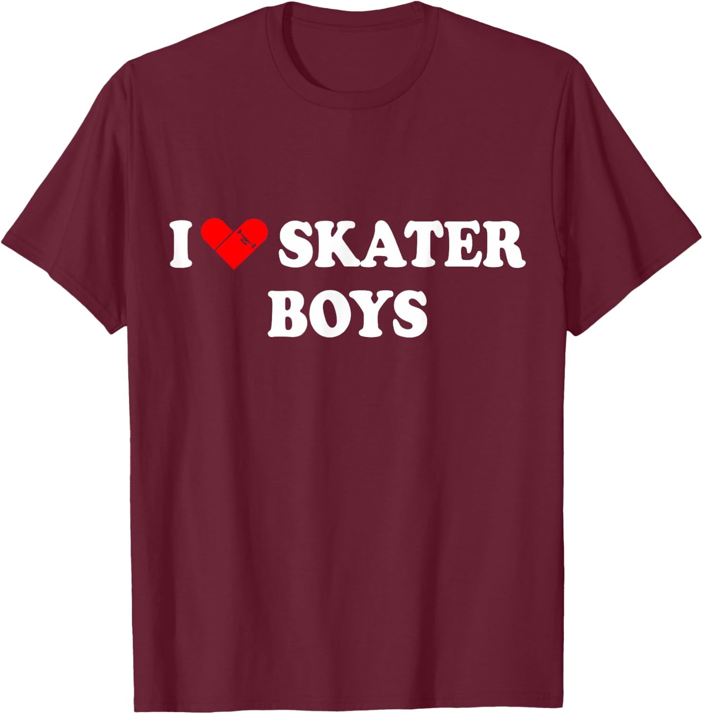 I Love Skater Boys Shirt Funny T-Shirt - T-Shirt | Maroon
