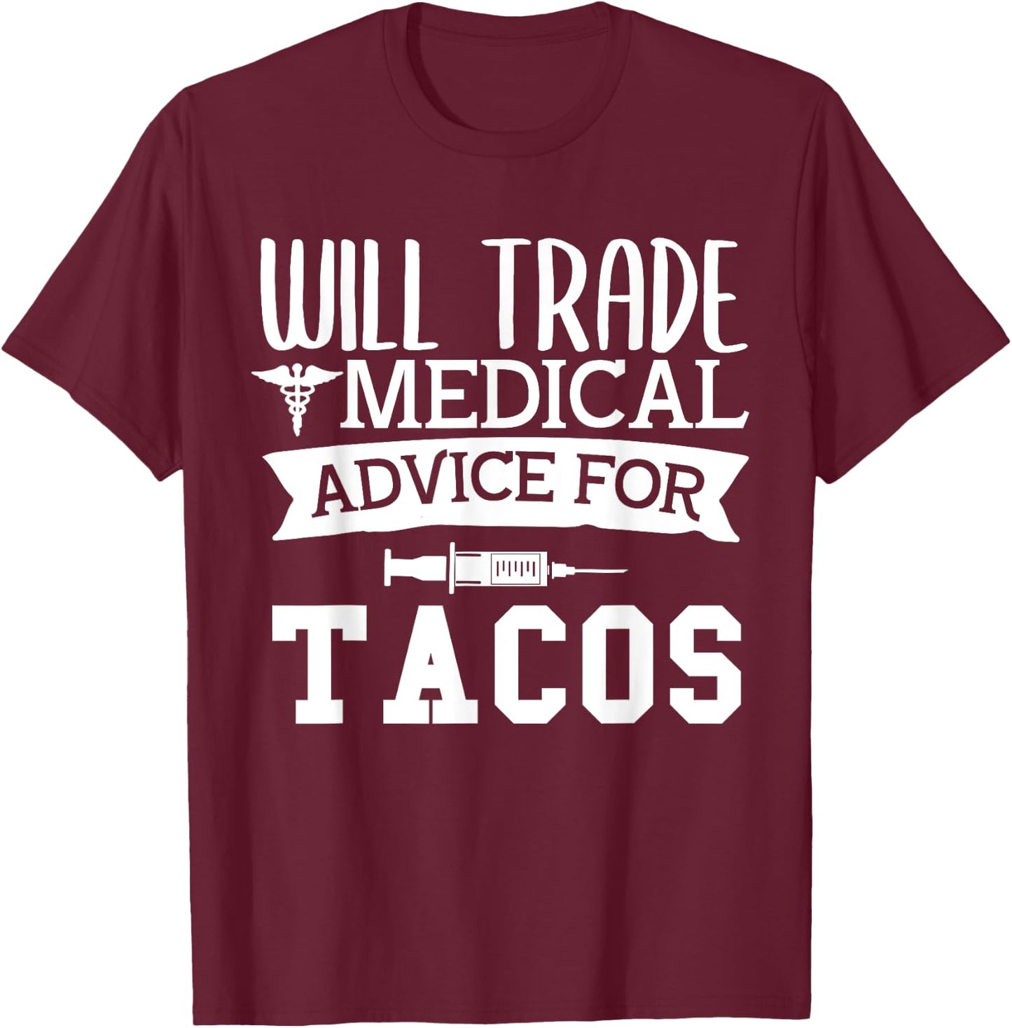 Will Trade Medical Advice for Tacos Nurse Doctor T-Shirt - T-Shirt | Maroon