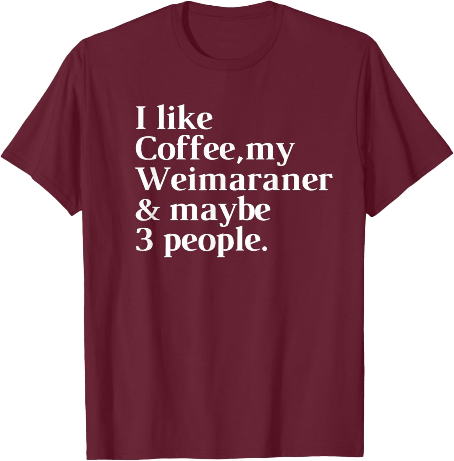 Weimaraner Funny Dog Owner Coffee Lover Gift Women Men T-Shirt - T-Shirt | Maroon
