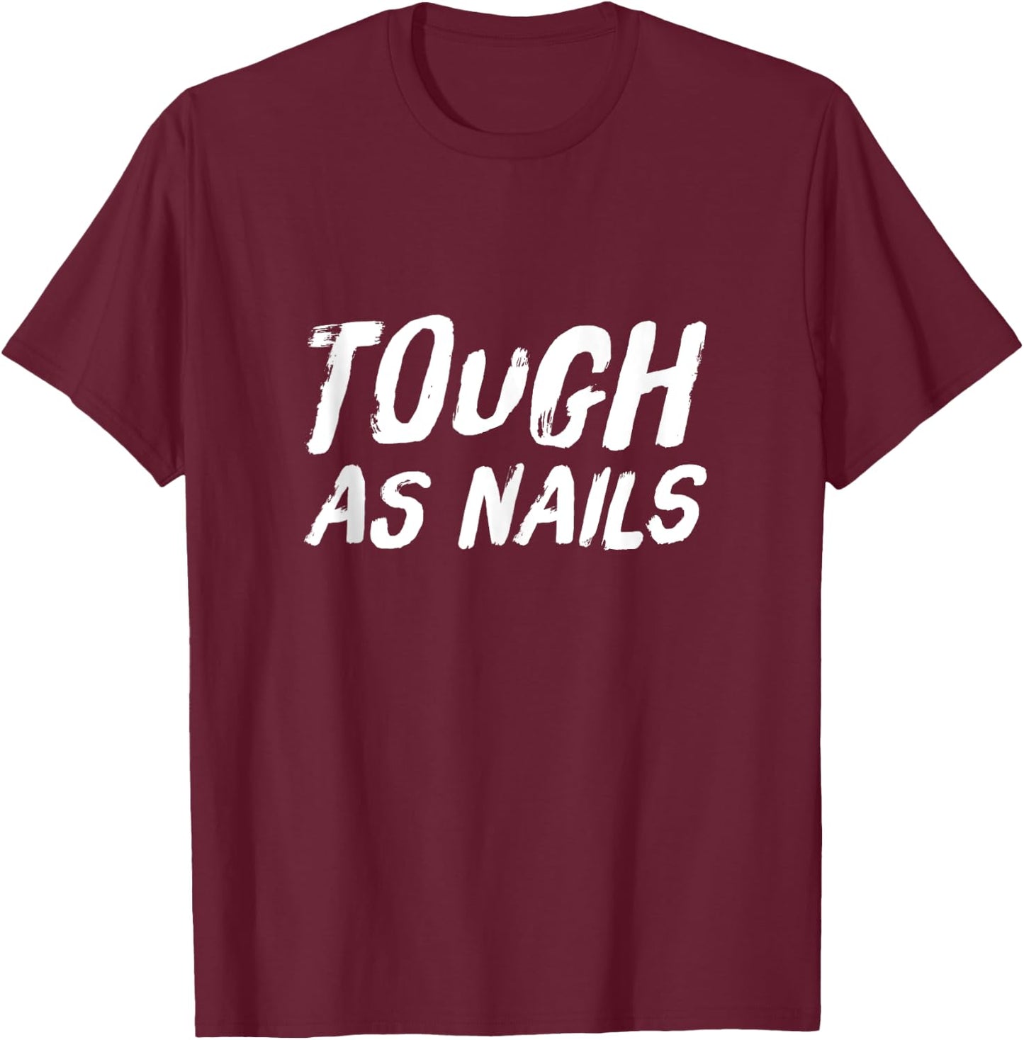 Tough as Nails Fun Attitude Positive Thinking T-Shirt - T-Shirt | Maroon