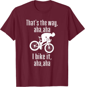 Thats The Way Mountain Aha Aha I Bike It Fun Mountain Biking T-Shirt - T-Shirt | Maroon