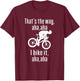 Thats The Way Mountain Aha Aha I Bike It Fun Mountain Biking T-Shirt - T-Shirt | Maroon