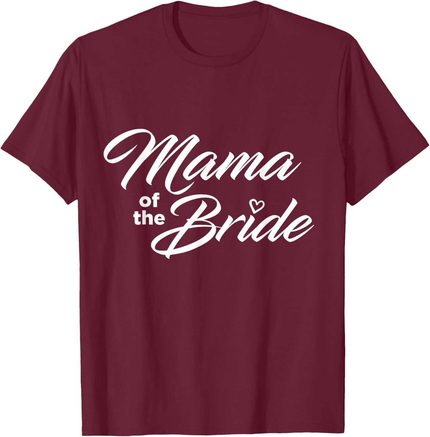 Mama Of The Bride Wedding Party T-Shirt - T-Shirt | Maroon