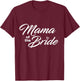 Mama Of The Bride Wedding Party T-Shirt - T-Shirt | Maroon