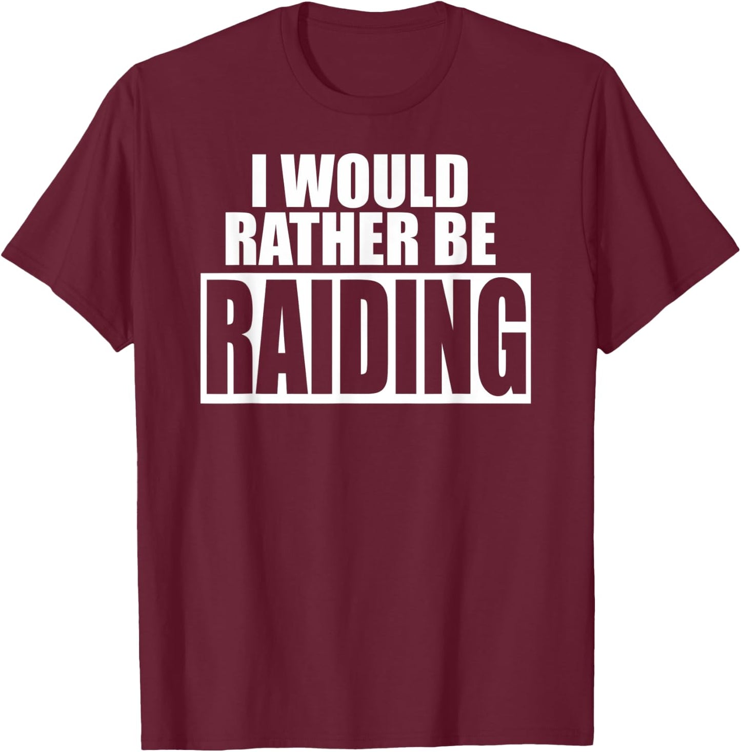 I Would Rather Be RAIDING - Funny Gaming T-Shirt - T-Shirt | Maroon