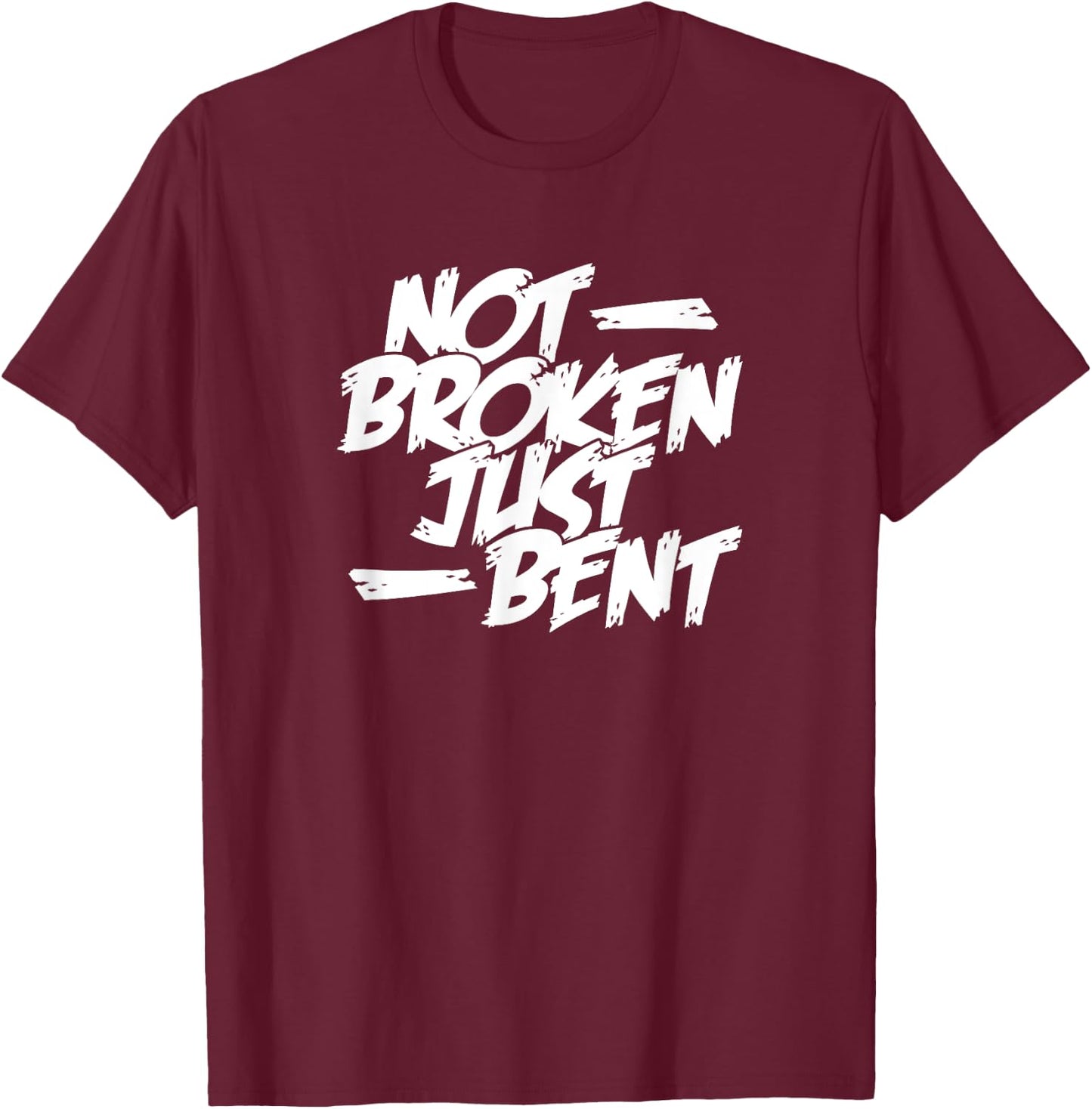 Not Broken Just Bent Relationship Damaged But Not Hopeless T-Shirt - T-Shirt | Maroon