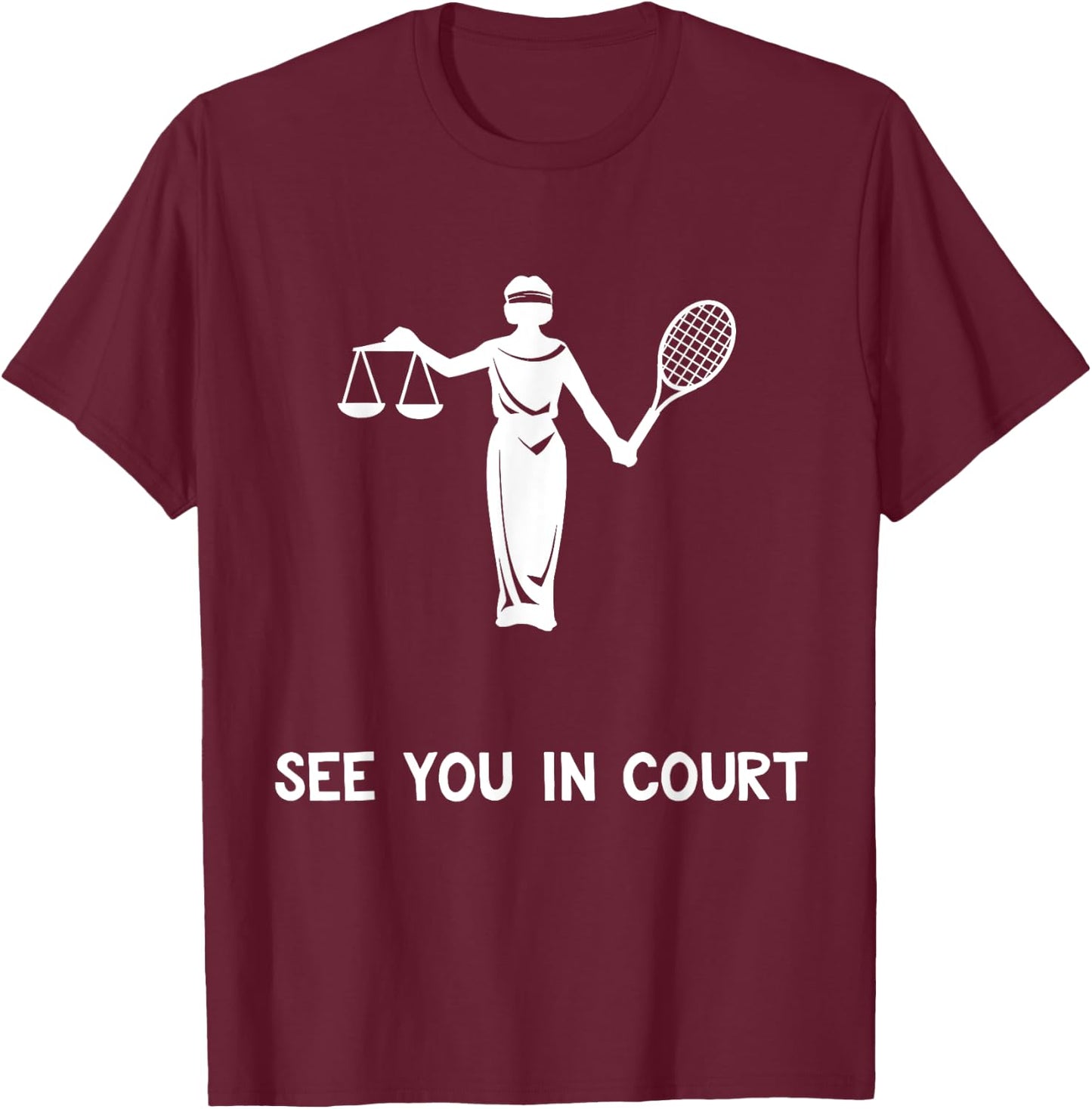 Funny Tennis Shirt See You In Court Quote Lawyer Gift T-Shirt - T-Shirt | Maroon