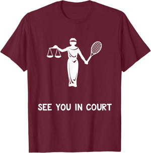 Funny Tennis Shirt See You In Court Quote Lawyer Gift T-Shirt - T-Shirt | Maroon