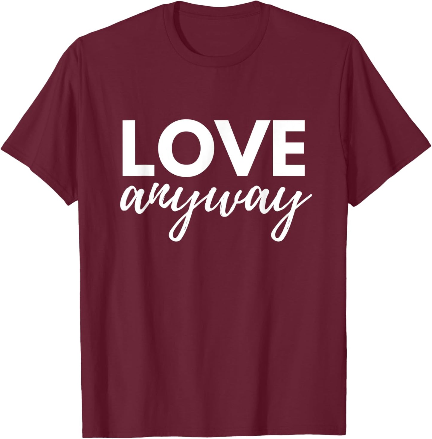 Love Anyway T-Shirt - T-Shirt | Maroon