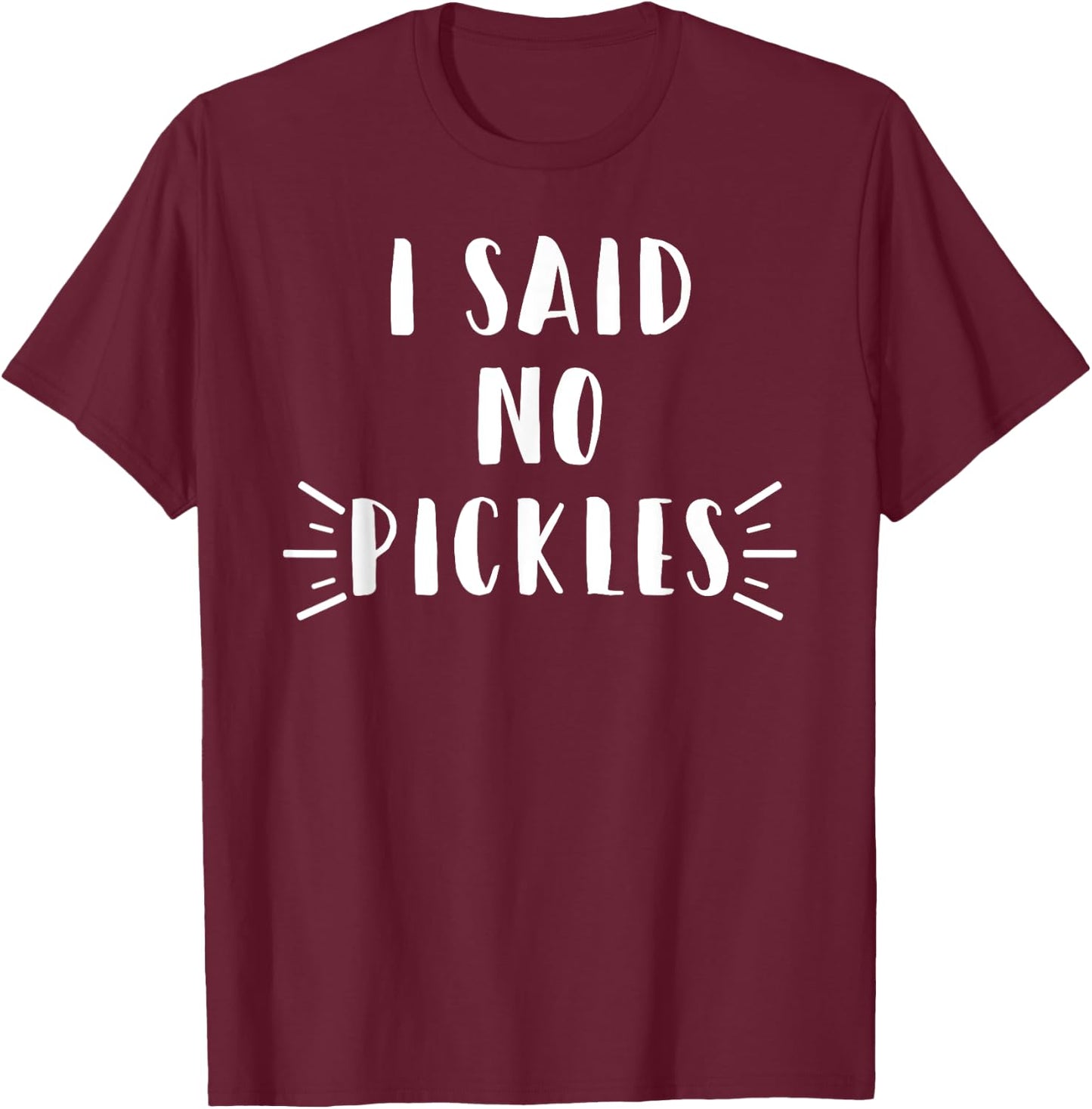 I Said No Pickles Funny Summertime Vacation Food Gift T-Shirt - T-Shirt | Maroon
