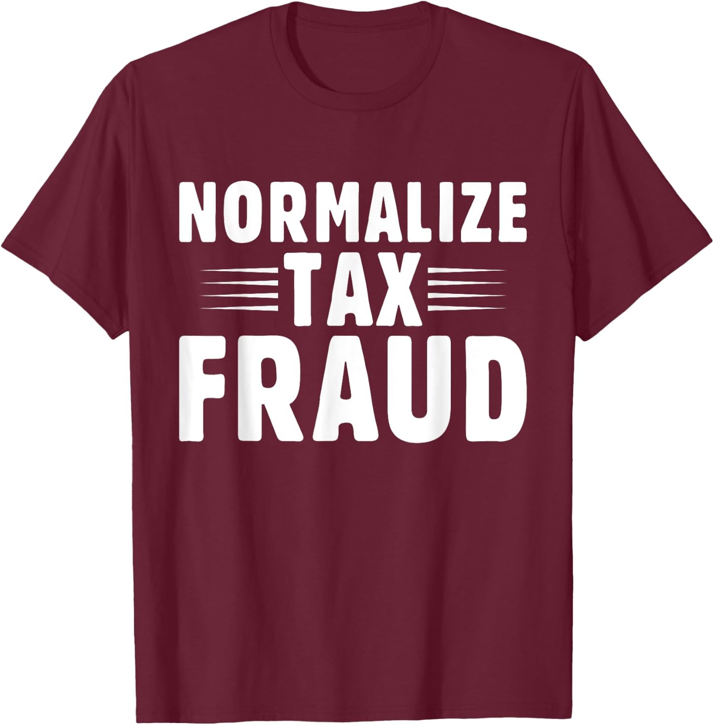 Normalize Tax Fraud T-Shirt - T-Shirt | Maroon