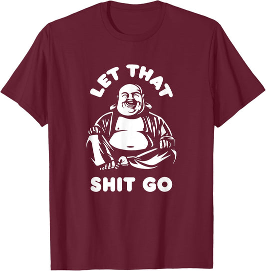 Let That Shit Go Laughing Buddha Monk Buddhism Funny Quote T-Shirt - T-Shirt | Maroon