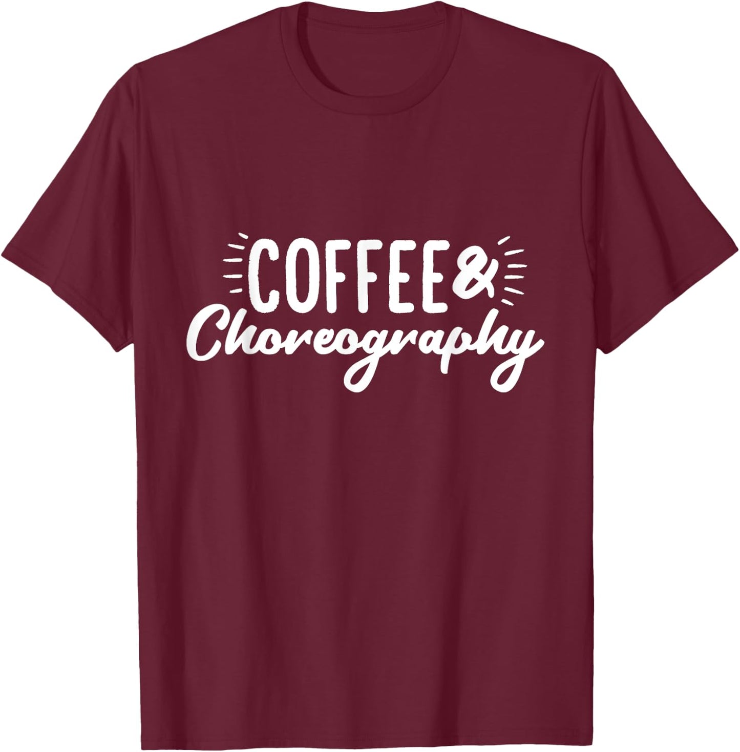 Coffee & Choreography Dance Director T-Shirt - T-Shirt | Maroon