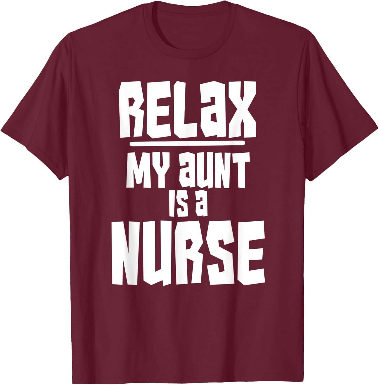 Relax My Aunt Is A Nurse Shirt Fun Cute Funny Gift T-Shirt - T-Shirt | Maroon
