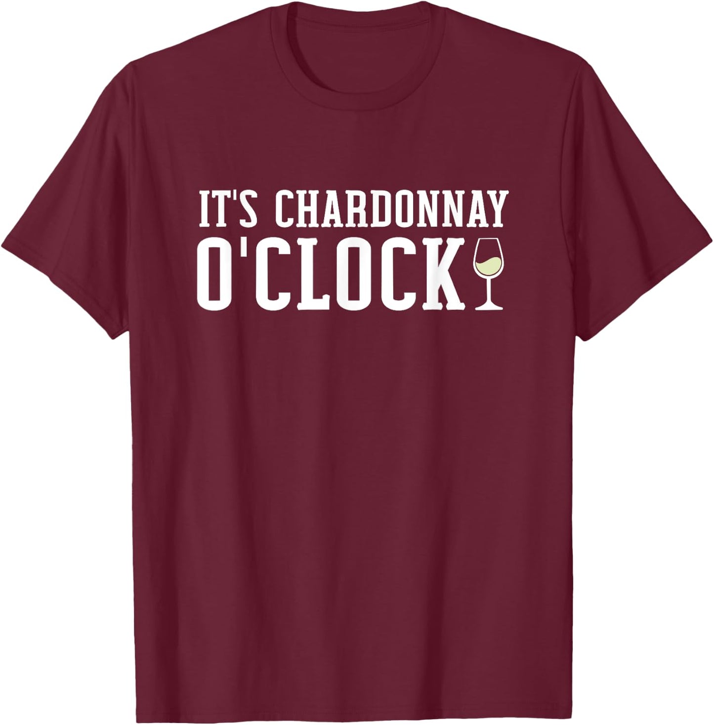 Chardonnay O'Clock | Wine Drinker T-Shirt - T-Shirt | Maroon