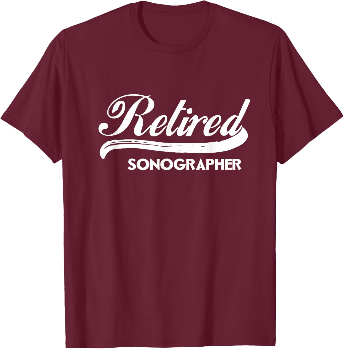 Retired Sonographer Funny Retirement Party Gift T-Shirt - T-Shirt | Maroon