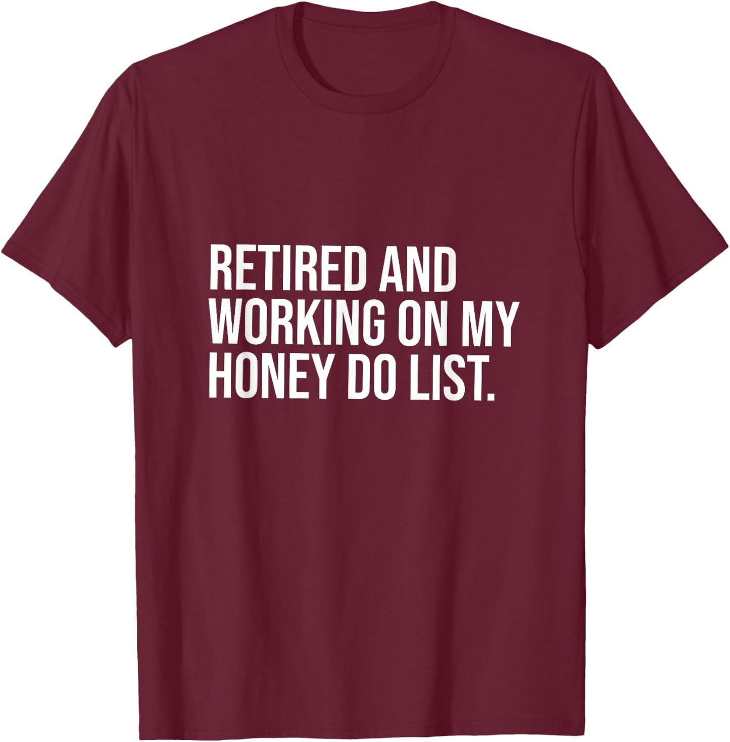 Job Free Collection Retired And Working On My Honey Do List Retirement Party T-Shirt - T-Shirt | Maroon