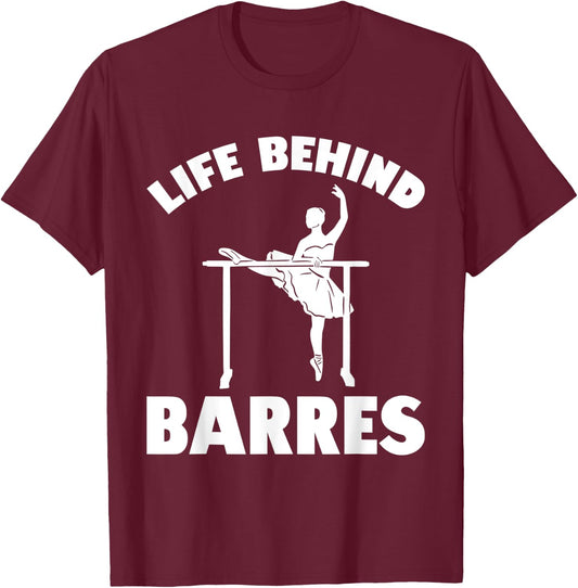 Life Behind Barres Dance Practice Dancing T-Shirt - T-Shirt | Maroon