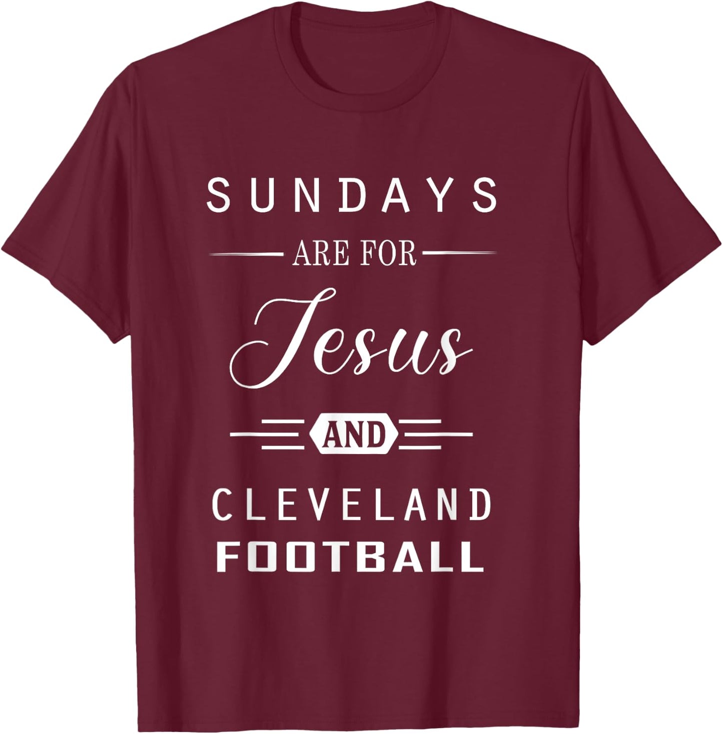 Sundays Are For Jesus and Cleveland Funny Christian Football T-Shirt - T-Shirt | Maroon