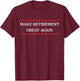 Make Retirement Great Again T-Shirt - T-Shirt | Maroon