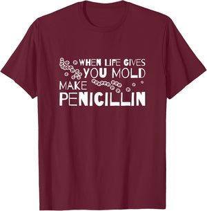 When Life Gives You Mold Make Penicillin Microbiologist T-Shirt - T-Shirt | Maroon