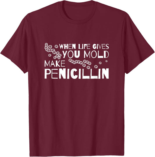 When Life Gives You Mold Make Penicillin Microbiologist T-Shirt - T-Shirt | Maroon