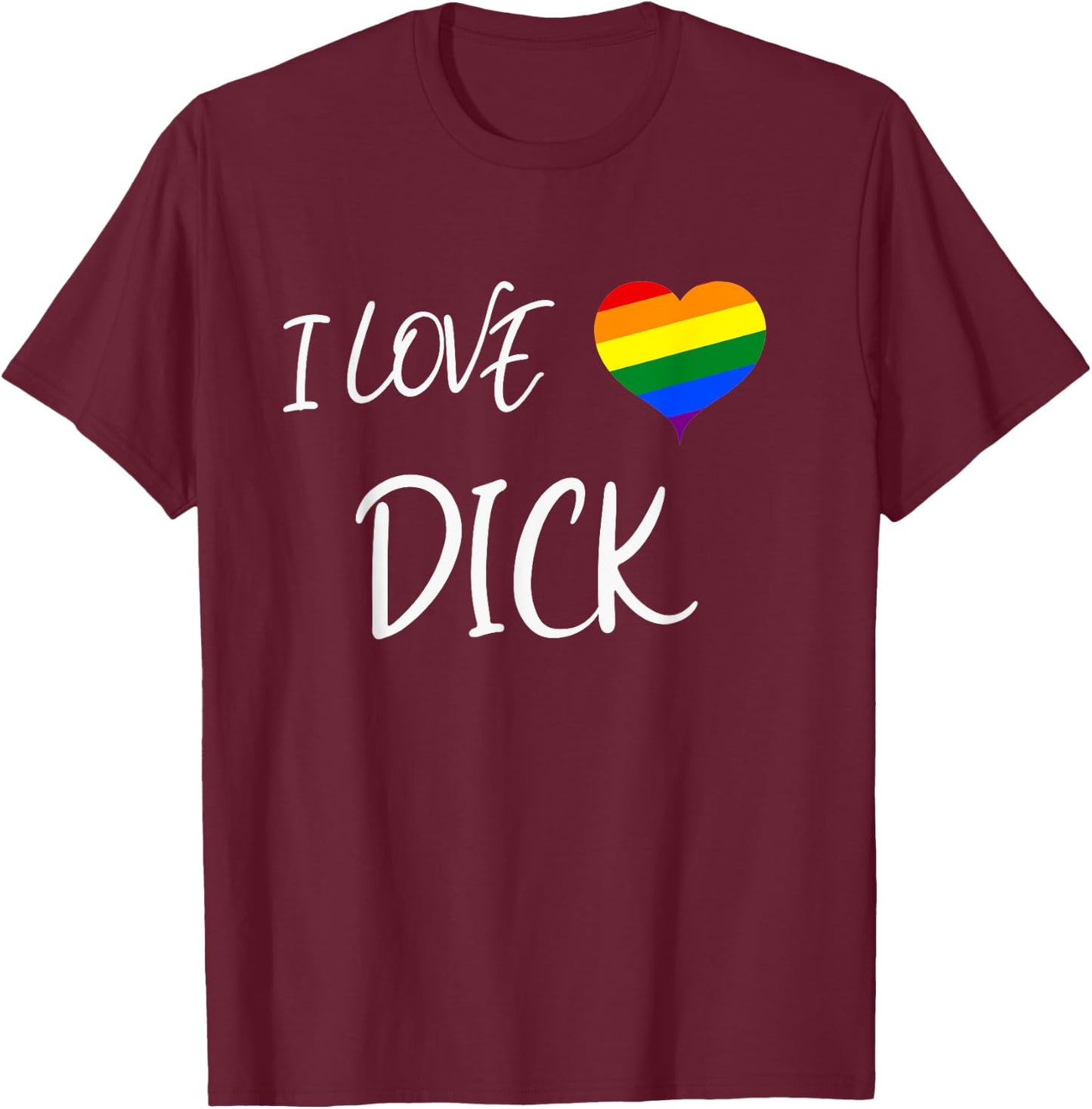 Cool Gay Pride Quote I Love Dick Funny Gay Pride T-Shirt - T-Shirt | Maroon