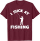 I Suck At Fishing Funny Fishermen Meme Fisher Lover Men T-Shirt - T-Shirt | Maroon