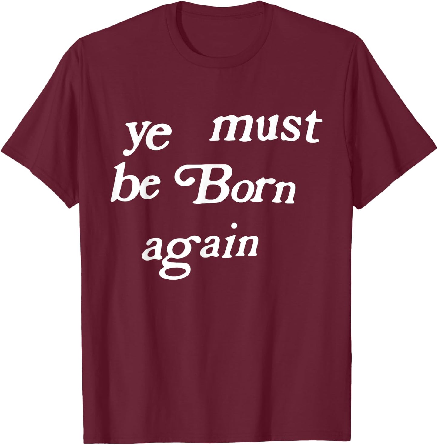 Ye Must Be Born Again Clothing T-Shirt - T-Shirt | Maroon