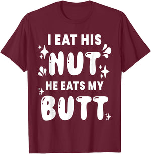 I Eat His Nut He Eats My Butt Couple Intimate Naughty Wife T-Shirt - T-Shirt | Maroon