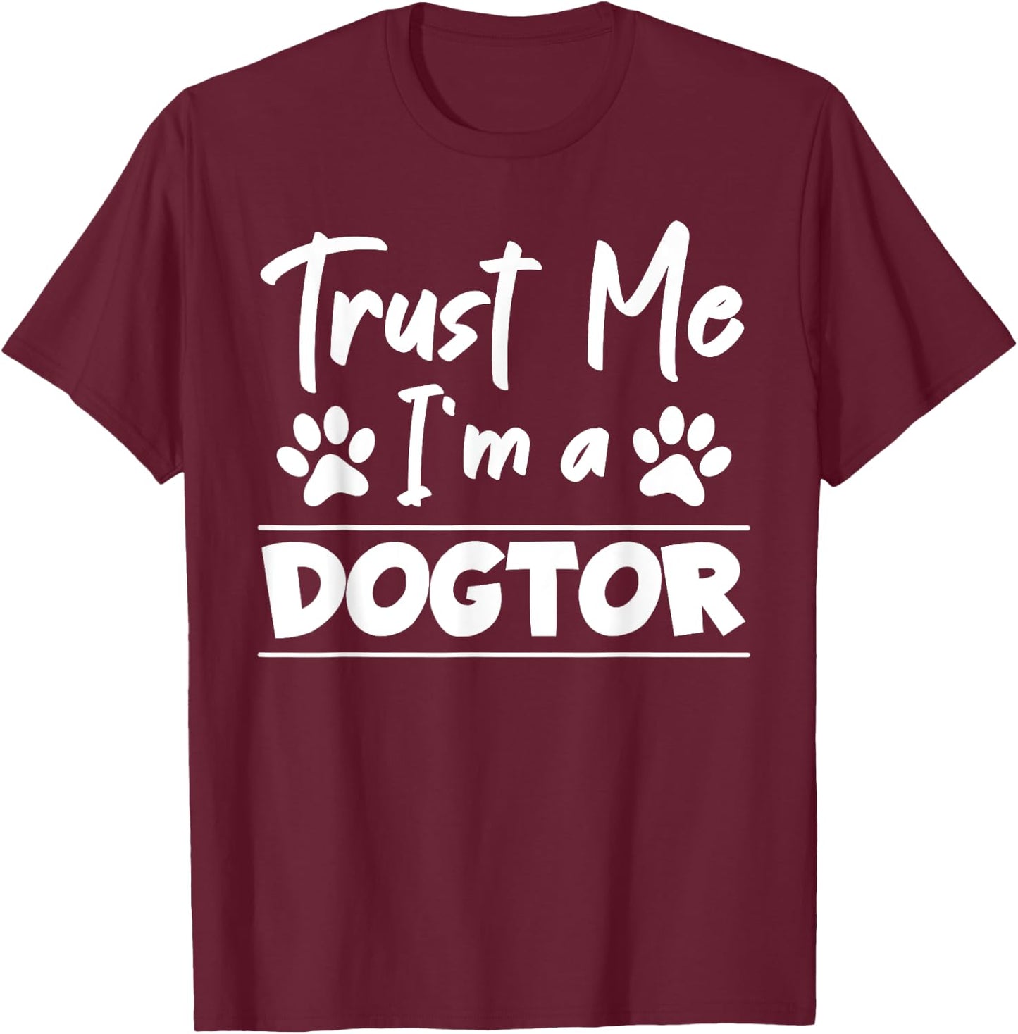 Trust Me I Am Dogtor Vet T-Shirt - T-Shirt | Maroon