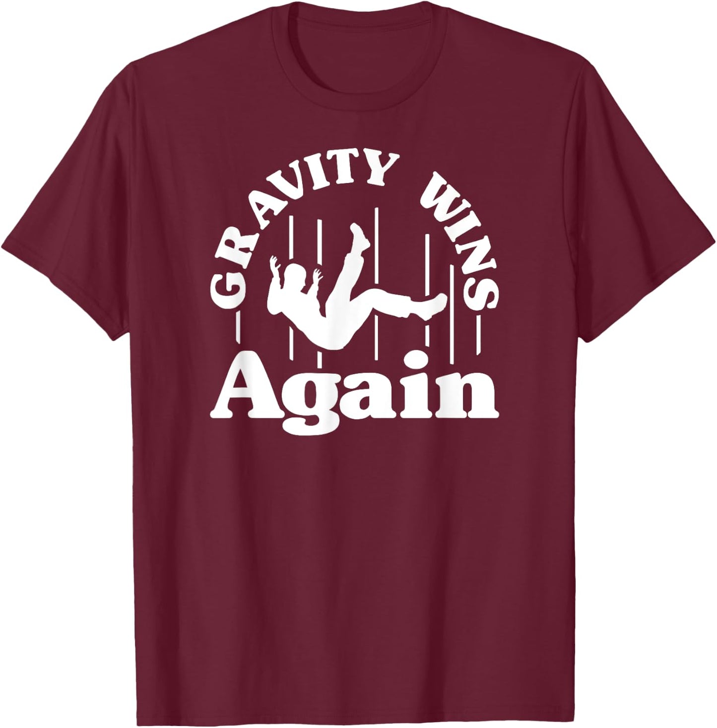 Gravity Wins Again Random Gravity Checks Funny Don't Fall T-Shirt - T-Shirt | Maroon