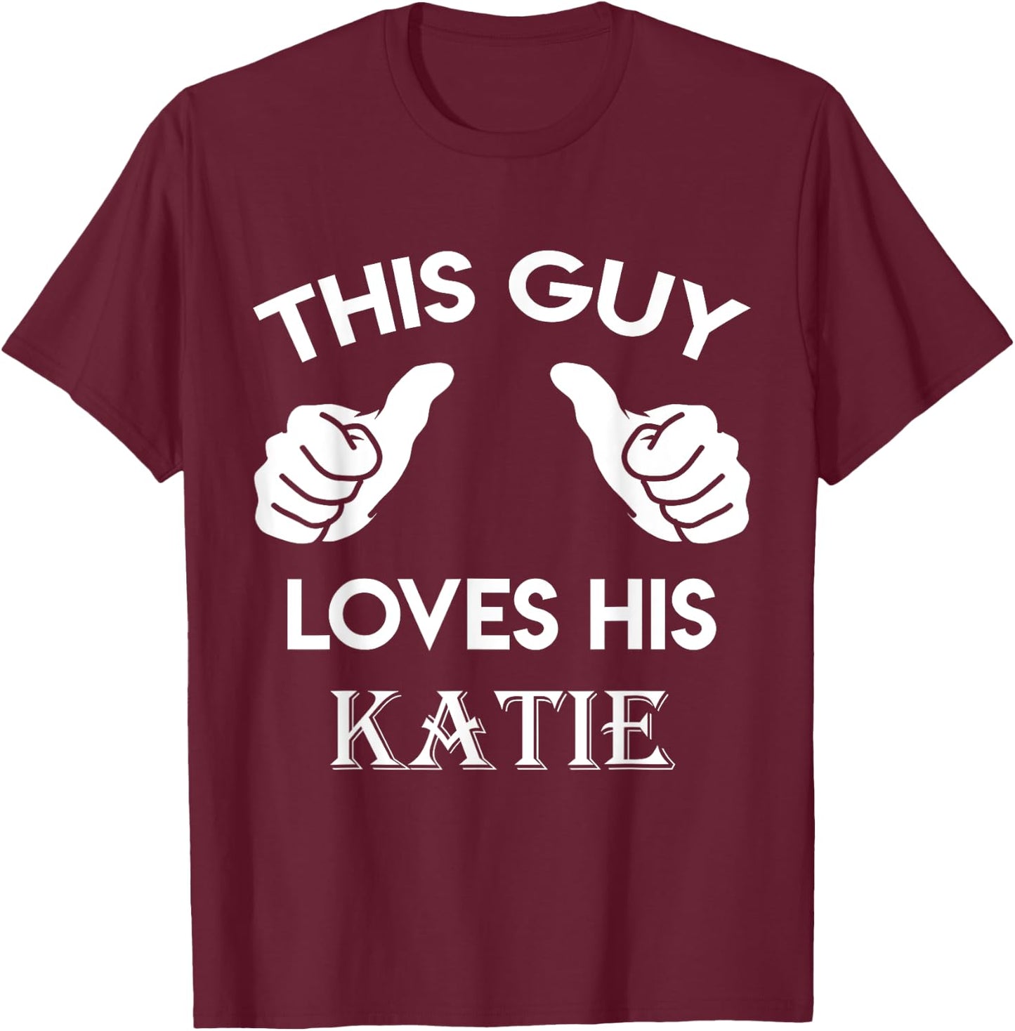 This guy loves his KATIE gift valentine Anniversary 02t T-Shirt - T-Shirt | Maroon