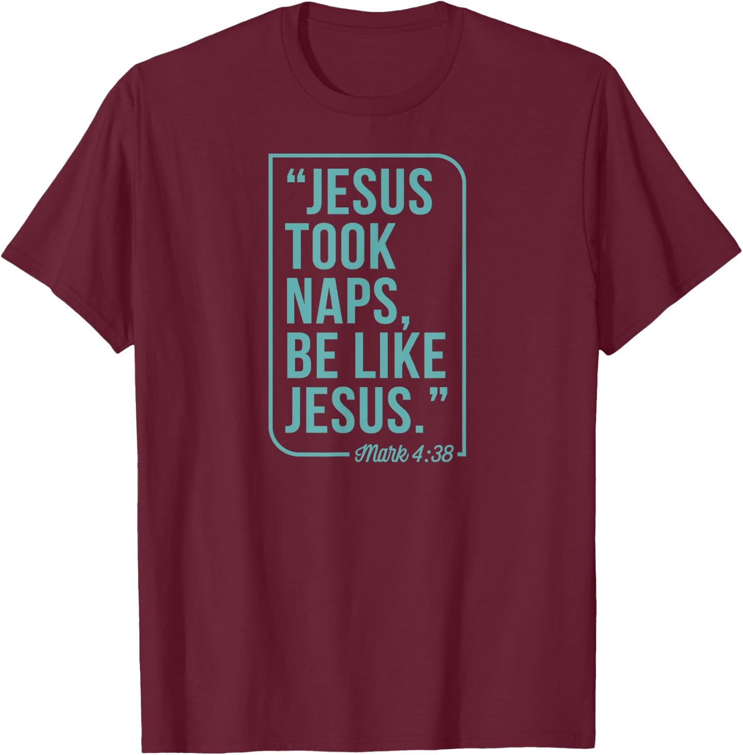 Jesus Took Naps Be Like Jesus Mark 4 38 Christian Bible T-Shirt - T-Shirt | Maroon