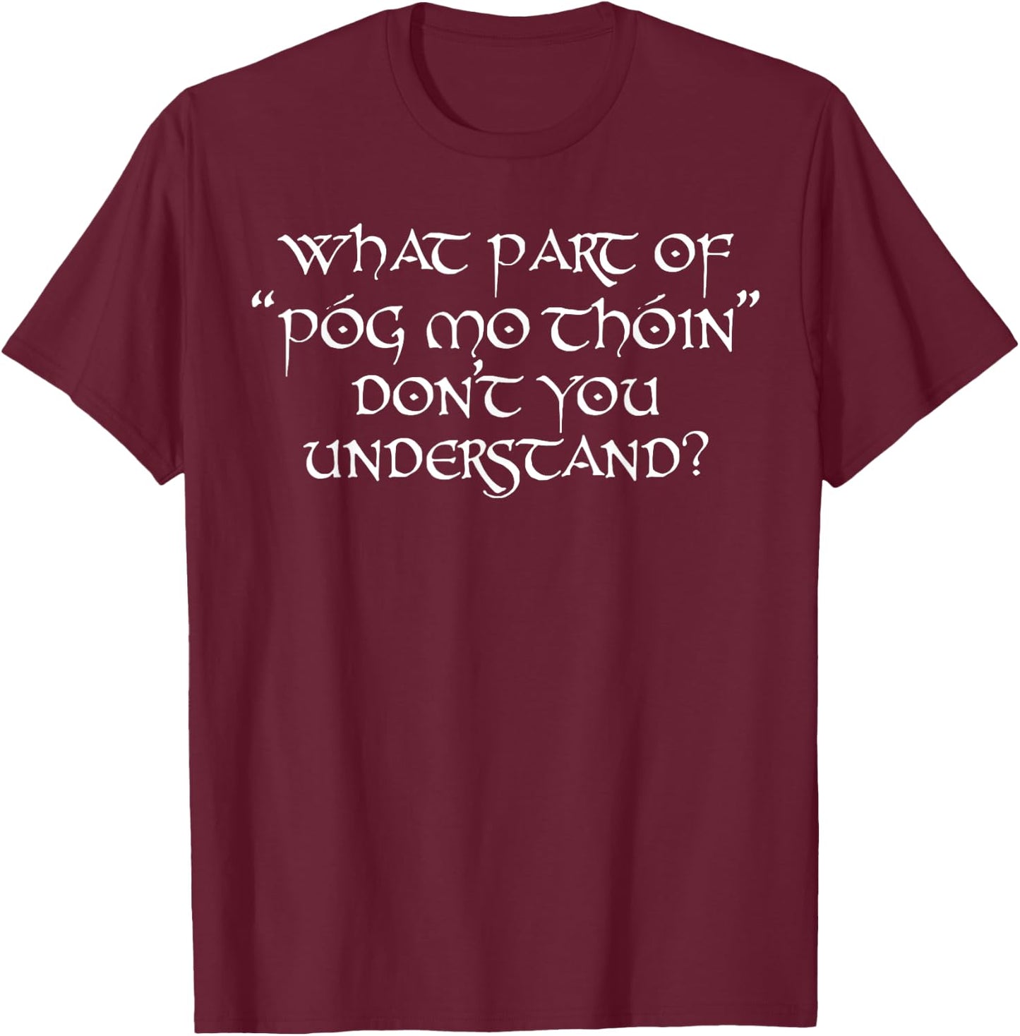 What Part Of Póg Mo Thóin Don't You Understand T-Shirt - T-Shirt | Maroon