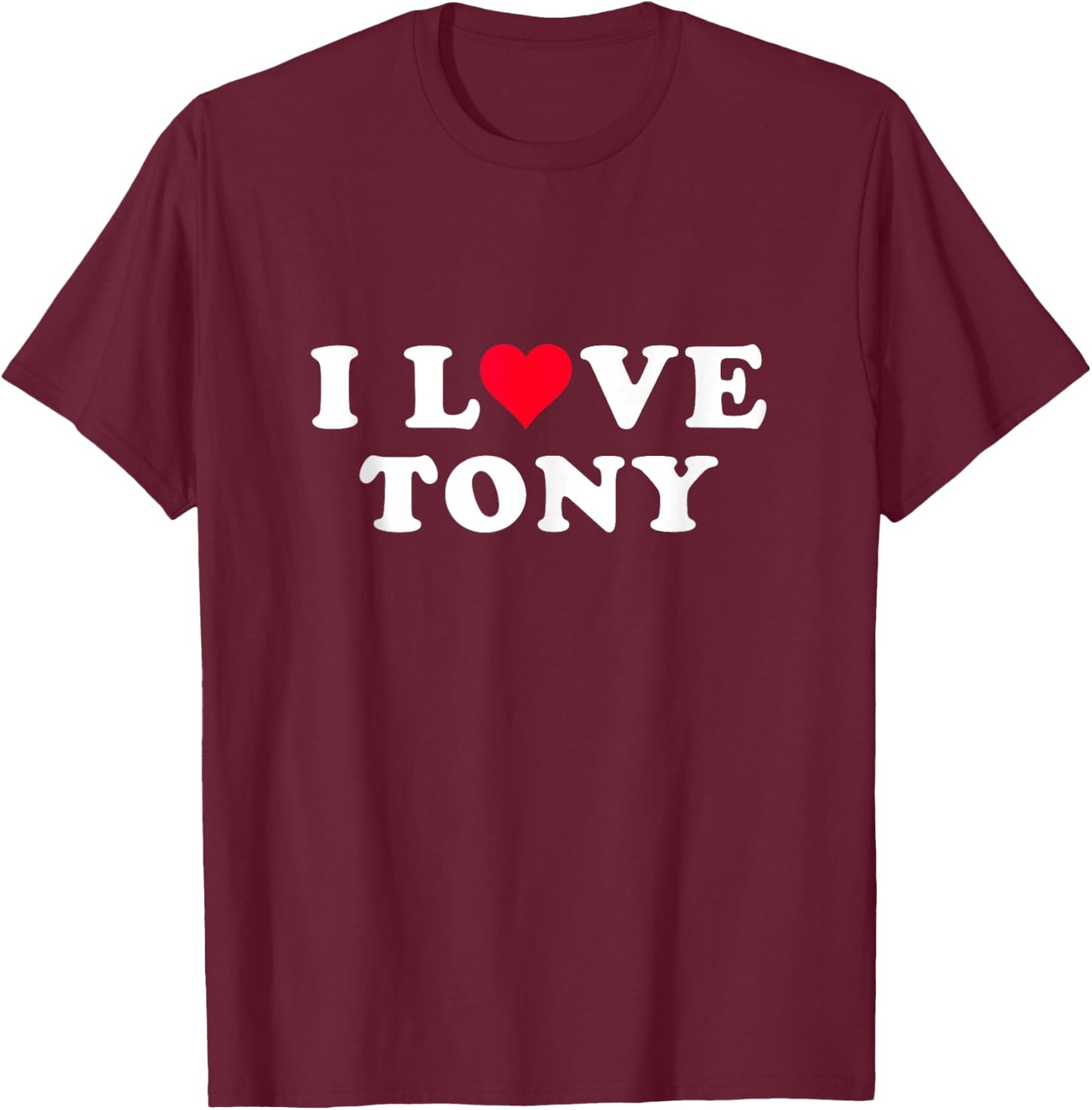 I Love Tony Matching Girlfriend & Boyfriend Tony Name T-Shirt - T-Shirt | Maroon