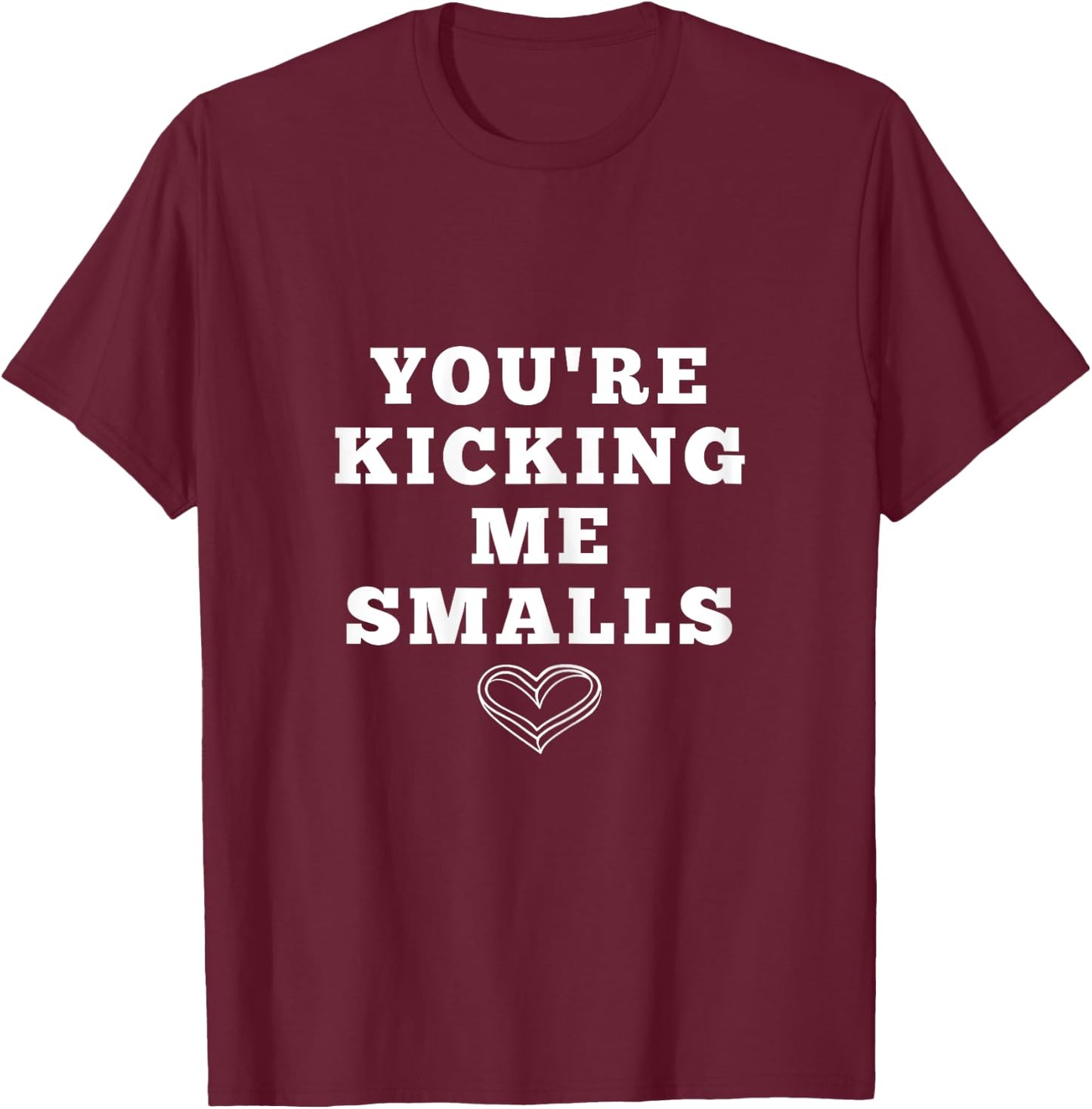 Youre kicking me smalls funny pregnancy shirts T-Shirt - T-Shirt | Maroon