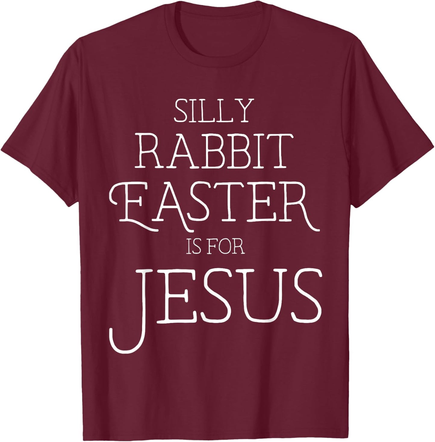 Silly Rabbit Easter is for Jesus Christians Gifts Women T-Shirt - T-Shirt | Maroon